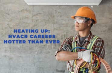 Heating Up HVACR Careers Hotter Than Ever